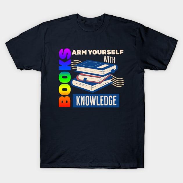 Books, Arm Yourself With Knowledge - Pride T-Shirt by Prideopenspaces